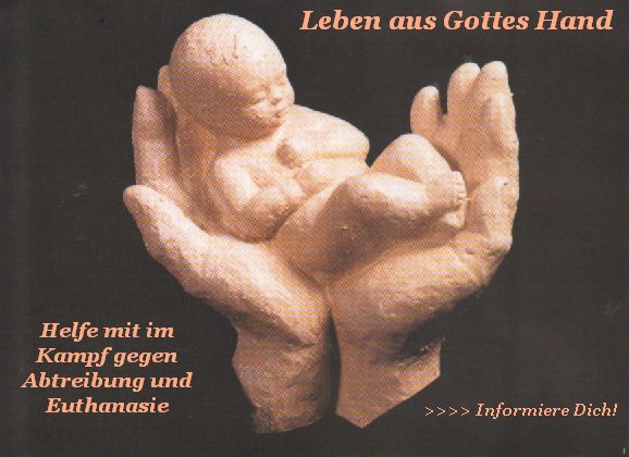 Leben ist aus Gottes Hand - Kampf gegen Abtreibung und Euthanasie
